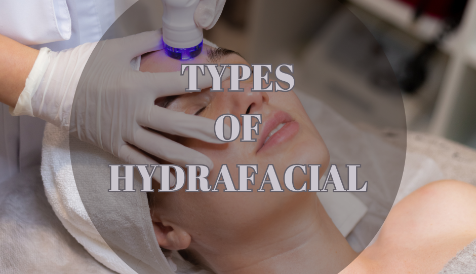Types of Hydrafacial